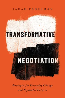 Transformative Verhandlung: Strategien für alltäglichen Wandel und gerechte Zukünfte - Transformative Negotiation: Strategies for Everyday Change and Equitable Futures