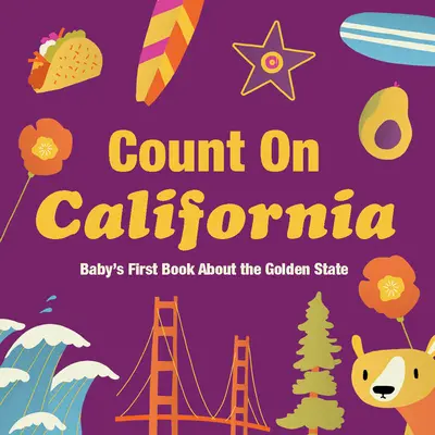Zählen Sie auf Kalifornien: Babys erstes Buch über den Golden State - Count on California: Baby's First Book about the Golden State