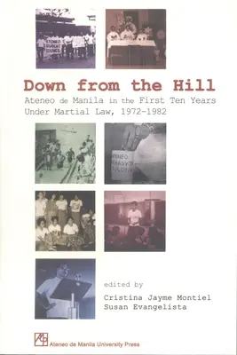Runter vom Hügel: Die Ateneo de Manila in den ersten zehn Jahren unter dem Kriegsrecht, 1972-1982 - Down from the Hill: Ateneo de Manila in the First Ten Years Under Martial Law, 1972-1982