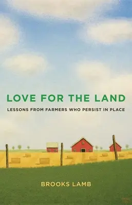 Die Liebe zum Land: Lektionen von Landwirten, die an ihrem Platz bleiben - Love for the Land: Lessons from Farmers Who Persist in Place