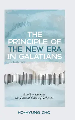 Das Prinzip des neuen Zeitalters im Galaterbrief: Ein anderer Blick auf das Gesetz Christi (Gal 6,2) - The Principle of the New Era in Galatians: Another Look at the Law of Christ (Gal 6:2)