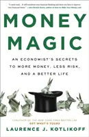 Geldmagie - Die Geheimnisse eines Ökonomen für mehr Geld, weniger Risiko und ein besseres Leben - Money Magic - An Economist's Secrets to More Money, Less Risk, and a Better Life