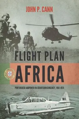 Flugplan Afrika: Portugiesische Luftstreitkräfte in der Aufstandsbekämpfung, 1961-1974 - Flight Plan Africa: Portuguese Airpower in Counterinsurgency, 1961-1974