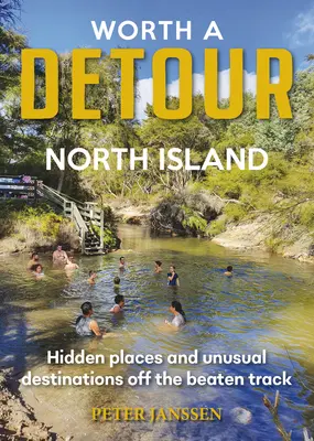 Worth A Detour Nordinsel - Versteckte Orte und ungewöhnliche Ziele abseits der ausgetretenen Pfade - Worth A Detour North Island - Hidden places and unusual destinations off the beaten track