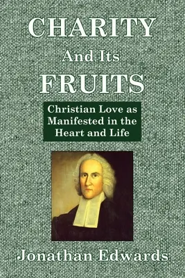 Nächstenliebe und ihre Früchte: Christliche Liebe, wie sie sich im Herzen und im Leben manifestiert - Charity And Its Fruits: Christian Love as Manifested in the Heart and Life