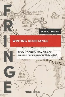 Schreiben des Widerstands: Revolutionäre Erinnerungen an das Shlisselburg-Gefängnis, 1884-1906 - Writing Resistance: Revolutionary memoirs of Shlisselburg Prison, 1884-1906
