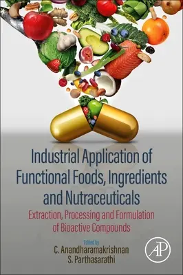 Industrielle Anwendung von funktionellen Lebensmitteln, Inhaltsstoffen und Nutraceuticals: Extraktion, Verarbeitung und Formulierung bioaktiver Verbindungen - Industrial Application of Functional Foods, Ingredients and Nutraceuticals: Extraction, Processing and Formulation of Bioactive Compounds