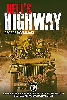 Hell's Highway: Eine Chronik der 101st Airborne Division im Hollandfeldzug, September-November 1944 - Hell's Highway: A Chronicle of the 101st Airborne Division in the Holland Campaign, September-November 1944