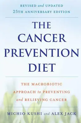 Die Krebsvorsorge-Diät: Der makrobiotische Ansatz zur Vorbeugung und Linderung von Krebs - The Cancer Prevention Diet: The Macrobiotic Approach to Preventing and Relieving Cancer