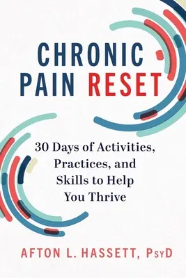 Chronische Schmerzen zurücksetzen: 30 Tage mit Aktivitäten, Praktiken und Fähigkeiten, die Ihnen helfen, erfolgreich zu sein - Chronic Pain Reset: 30 Days of Activities, Practices, and Skills to Help You Thrive