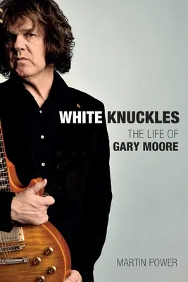 White Knuckles: Das Leben von Gary Moore - White Knuckles: The Life of Gary Moore