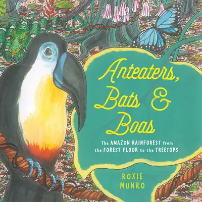 Ameisenbären, Fledermäuse und Boas: Der Amazonas-Regenwald vom Waldboden bis zu den Baumwipfeln - Anteaters, Bats & Boas: The Amazon Rainforest from the Forest Floor to the Treetops