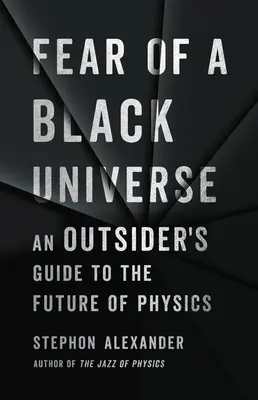 Die Angst vor einem schwarzen Universum: Ein Leitfaden für Außenstehende zur Zukunft der Physik - Fear of a Black Universe: An Outsider's Guide to the Future of Physics