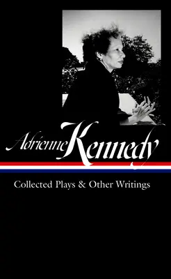 Adrienne Kennedy: Gesammelte Theaterstücke und andere Schriften (Loa #372) - Adrienne Kennedy: Collected Plays & Other Writings (Loa #372)