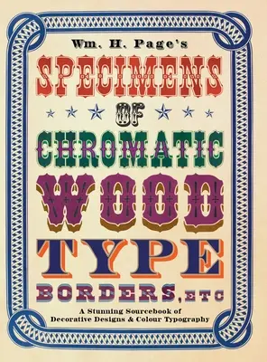 Wm. H. Page's Specimens of Chromatic Wood Type, Borders, Etc.: A Stunning Sourcebook of Decorative Designs & Colour Typography