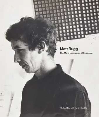 Matt Rugg: Die vielen Sprachen der Bildhauerei - Matt Rugg: The Many Languages of Sculpture