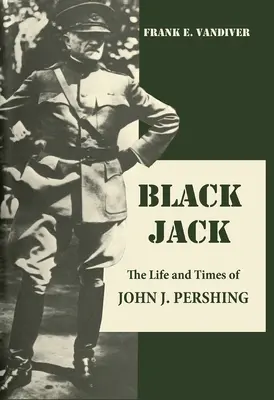 Black Jack - Das Leben und die Zeiten von John J. Pershing - Black Jack - The Life and Times of John J. Pershing