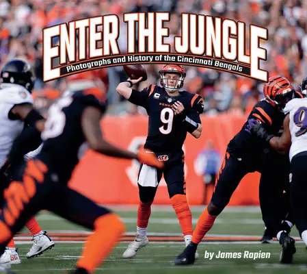 Betreten Sie den Dschungel: Fotografien und Geschichte der Cincinnati Bengals - Enter the Jungle: Photographs and History of the Cincinnati Bengals