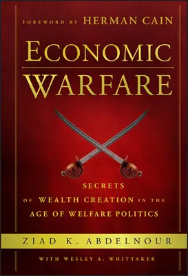 Wirtschaftliche Kriegsführung: Geheimnisse der Wohlstandsmehrung im Zeitalter der Wohlfahrtspolitik - Economic Warfare: Secrets of Wealth Creation in the Age of Welfare Politics