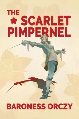 The Scarlet Pimpernel (Warbler Classics Kommentierte Ausgabe) - The Scarlet Pimpernel (Warbler Classics Annotated Edition)