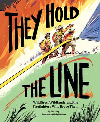 Sie halten die Linie: Waldbrände, Wildnisgebiete und die Feuerwehrleute, die ihnen trotzen - They Hold the Line: Wildfires, Wildlands, and the Firefighters Who Brave Them