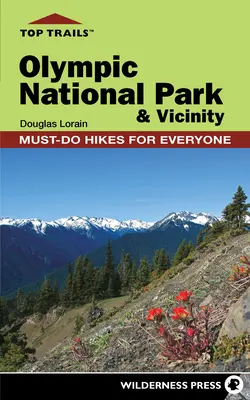 Top Trails: Olympic National Park und Umgebung: Unbedingt empfehlenswerte Wanderungen für jedermann - Top Trails: Olympic National Park and Vicinity: Must-Do Hikes for Everyone