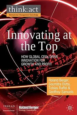 Innovation an der Spitze: Wie globale CEOs Innovationen für Wachstum und Gewinn vorantreiben - Innovating at the Top: How Global CEOs Drive Innovation for Growth and Profit