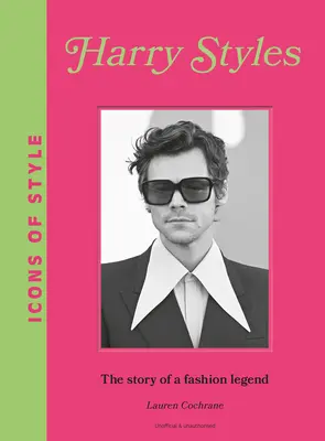 Ikonen des Stils: Harry Styles: Die Geschichte einer Mode-Ikone - Icons of Style: Harry Styles: The Story of a Fashion Icon