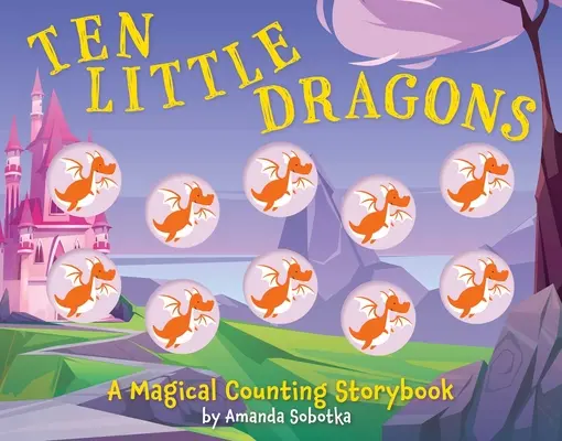 Zehn kleine Drachen: Ein zauberhaftes Zählmärchenbuch - Ten Little Dragons: A Magical Counting Storybook