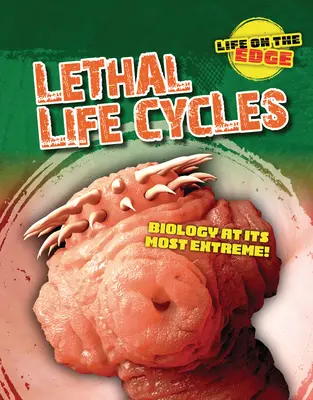 Tödliche Lebenszyklen: Biologie in ihrer extremsten Form! - Lethal Life Cycles: Biology at Its Most Extreme!