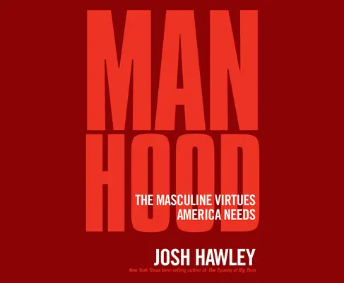 Männlichkeit: Die maskulinen Tugenden, die Amerika braucht - Manhood: The Masculine Virtues America Needs