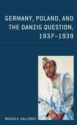 Deutschland, Polen und die Danziger Frage, 1937-1939 - Germany, Poland, and the Danzig Question, 1937-1939