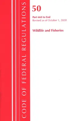 Code of Federal Regulations, Title 50 Wildlife and Fisheries 660-End, revidiert zum 1. Oktober 2020 (Office of the Federal Register (U S )) - Code of Federal Regulations, Title 50 Wildlife and Fisheries 660-End, Revised as of October 1, 2020 (Office of the Federal Register (U S ))