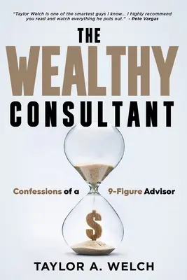 The Wealthy Consultant: Bekenntnisse eines 9-stelligen Beraters - The Wealthy Consultant: Confessions of a 9-Figure Advisor