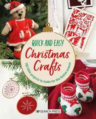 Schnelle und einfache Weihnachtsbasteleien: 100 kleine Projekte für die festliche Jahreszeit - Quick and Easy Christmas Crafts: 100 Little Projects to Make for the Festive Season