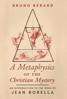 Eine Metaphysik des christlichen Mysteriums: Eine Einführung in das Werk von Jean Borella - A Metaphysics of the Christian Mystery: An Introduction to the Work of Jean Borella