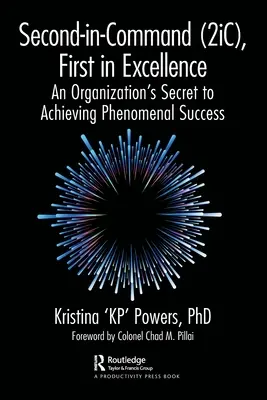 Zweiter Befehlshaber (2ic), Erstklassige Leistungen: Das Geheimnis einer Organisation, um phänomenalen Erfolg zu erzielen - Second-In-Command (2ic), First in Excellence: An Organization's Secret to Achieving Phenomenal Success