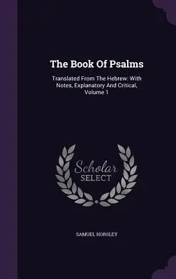 Das Buch der Psalmen: Aus dem Hebräischen übersetzt: Mit erläuternden und kritischen Anmerkungen, Band 1 - The Book Of Psalms: Translated From The Hebrew: With Notes, Explanatory And Critical, Volume 1