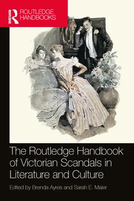 Das Routledge-Handbuch der viktorianischen Skandale in Literatur und Kultur - The Routledge Handbook of Victorian Scandals in Literature and Culture