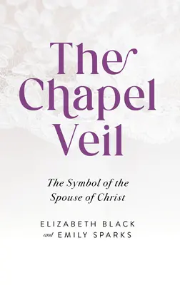 Der Kapellenschleier: Das Symbol der Ehefrau von Christus - The Chapel Veil: The Symbol of the Spouse of Christ