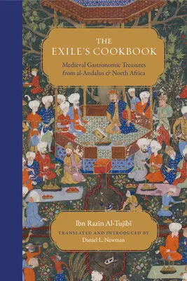 Das Kochbuch des Exils: Gastronomische Schätze des Mittelalters aus Al-Andalus und Nordafrika - The Exile's Cookbook: Medieval Gastronomic Treasures from Al-Andalus and North Africa