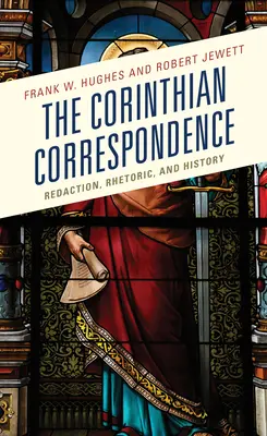 Die Korinthische Korrespondenz: Redigieren, Rhetorik und Geschichte - The Corinthian Correspondence: Redaction, Rhetoric, and History