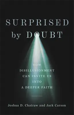 Überrascht vom Zweifel: Wie Desillusionierung uns zu einem tieferen Glauben einladen kann - Surprised by Doubt: How Disillusionment Can Invite Us Into a Deeper Faith