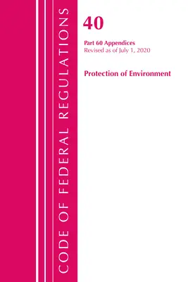 Code of Federal Regulations, Title 40 Protection of the Environment 60 (Anhänge), überarbeitet ab 1. Juli 2020, Band 2 von 2 - Code of Federal Regulations, Title 40 Protection of the Environment 60 (Appendices), Revised as of July 1, 2020 Vol 2 of 2