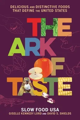 Die Arche des Geschmacks: Köstliche und unverwechselbare Lebensmittel, die die Vereinigten Staaten prägen - The Ark of Taste: Delicious and Distinctive Foods That Define the United States