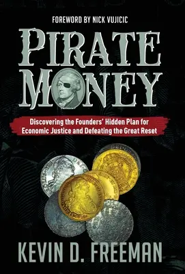 Piratengeld: Die Entdeckung des verborgenen Plans der Gründer für wirtschaftliche Gerechtigkeit und die Bekämpfung des Great Reset - Pirate Money: Discovering the Founders' Hidden Plan for Economic Justice and Defeating the Great Reset