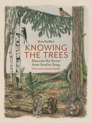 Die Bäume kennen: Entdecken Sie den Wald vom Samen bis zum Baumstumpf - Knowing the Trees: Discover the Forest from Seed to Snag