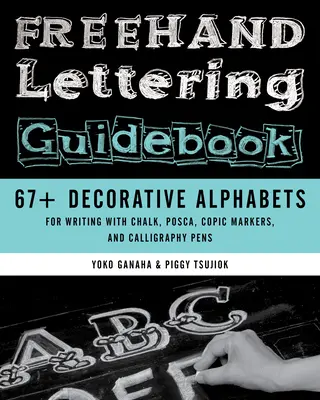 FreeHand Lettering Guidebook: 67+ dekorative Alphabete zum Schreiben mit Kreide, Posca, Copic Markern und Kalligraphie-Stiften - FreeHand Lettering Guidebook: 67+ Decorative Alphabets for Writing with Chalk, Posca, Copic Markers, and Calligraphy Pens