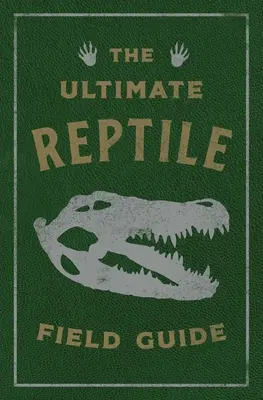 Der ultimative Reptilien-Führer: Das Handbuch des Herpetologen - The Ultimate Reptile Field Guide: The Herpetologist's Handbook