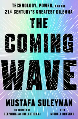 Die kommende Welle: Technologie, Macht und das größte Dilemma des einundzwanzigsten Jahrhunderts - The Coming Wave: Technology, Power, and the Twenty-First Century's Greatest Dilemma